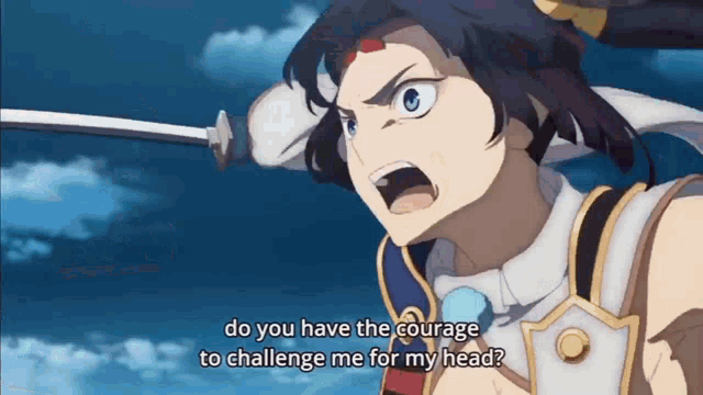 a girl is holding a sword and saying do you have the courage to challenge me for my head ?