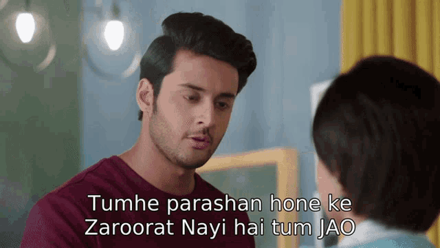 a man talking to another man with the words tumhe parashan hone ke zaroorat nayi hai tum jao written below him