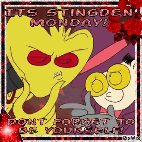 a cartoon character says it 's stingden monday and does n't forget to be yourself
