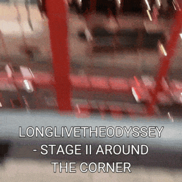 a blurred image with the words longlivetheodyssey stage ii around the corner at the bottom