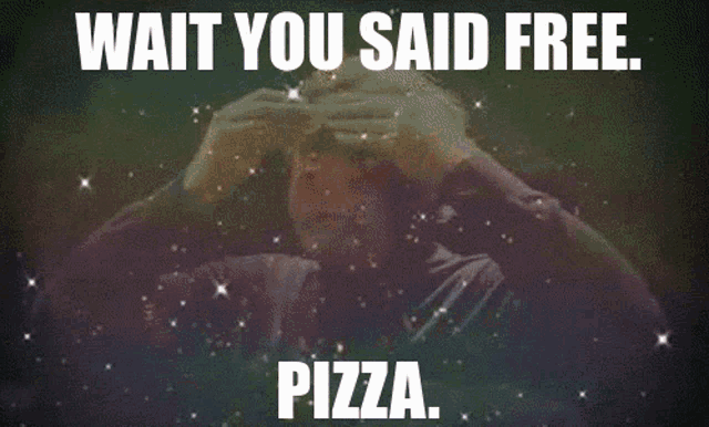 a man is holding a light up object in front of his eyes with the words wait you said free pizza above him