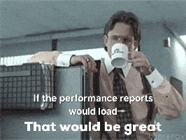 a man drinking a cup of coffee with the words if the performance reports would load that would be great on the bottom