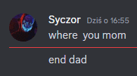 a message from syczor says where you mom end dad