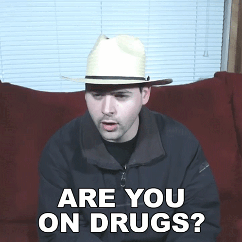 Are You On Drugs Jared Dines GIF - Are You On Drugs Jared Dines Are You Under The Influence Of Drugs GIFs