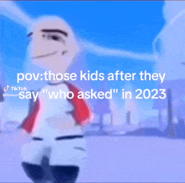a cartoon character with the caption " pov those kids after they say " who asked " in 2023 "