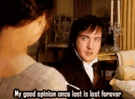 a man talking to a woman with the words my good opinion once lost is lost forever