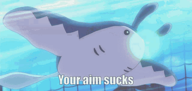 a cartoon of a shark with the words " your aim sucks " above it