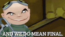 a cartoon character is smiling with the words and we do mean final behind him