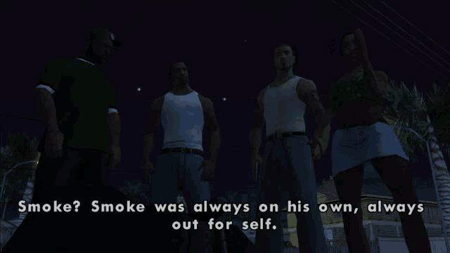 smoke was always on his own always out for self is a quote from a video game