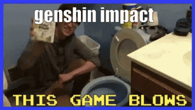 a man is sitting in a bathroom next to a toilet with the words genshin impact this game blows on it .