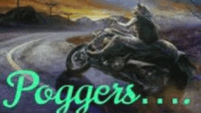 a painting of a person riding a motorcycle on a road with the words `` poggers '' written on the bottom .