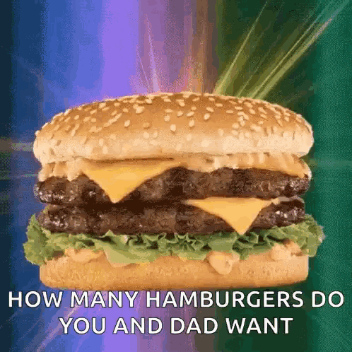 a hamburger with the words " how many hamburgers do you and dad want " on it