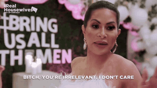 a woman says bitch you 're irrelevant i don t care