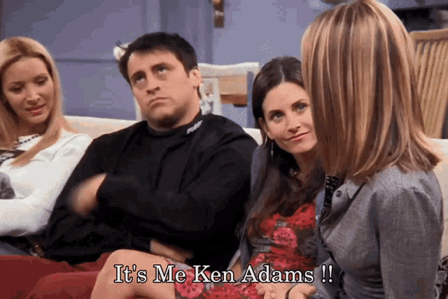 a group of people sitting on a couch with the caption it 's me ken adams !!