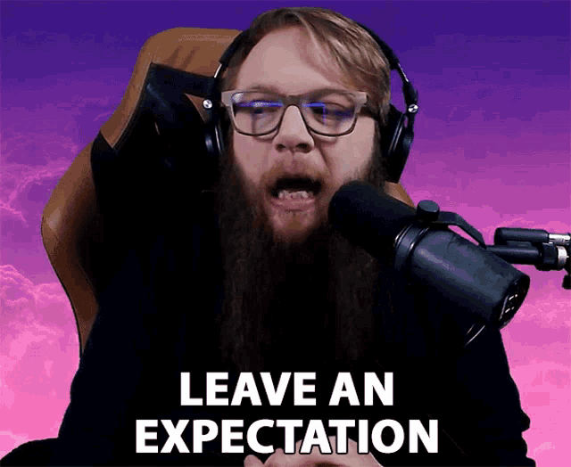 a man with a beard and headphones says leave an expectation