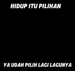 a poster that says hidup itu pilihan and ya udah pilih lagi lagunya
