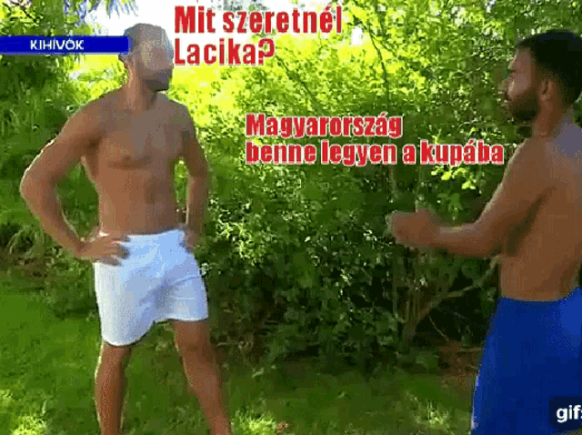 two shirtless men standing next to each other with the words mit szeretne lacika on the bottom