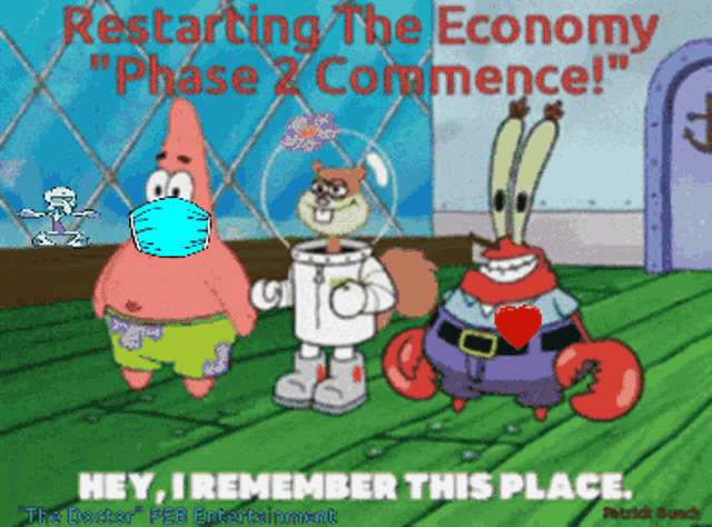 a cartoon of patrick star spongebob and krabby krabs with the caption " restarting the economy phase 2 commence "