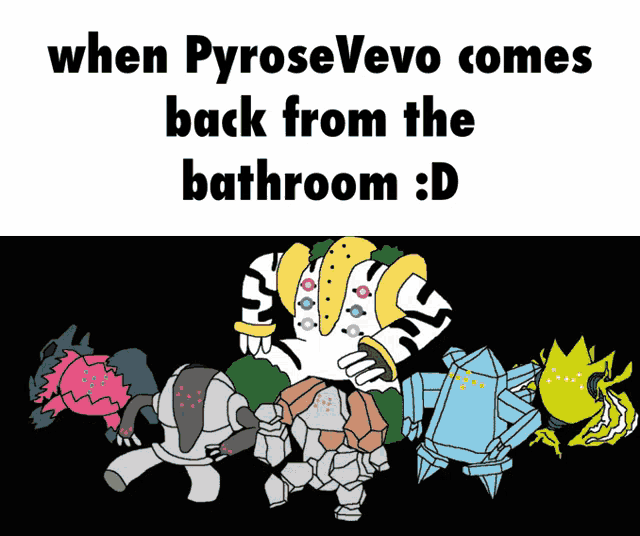 a cartoon of pokemon with the words when pyrosevevo comes back from the bathroom