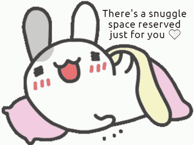 a cartoon of a bunny with the words " there 's a snuggle space reserved just for you " on the bottom