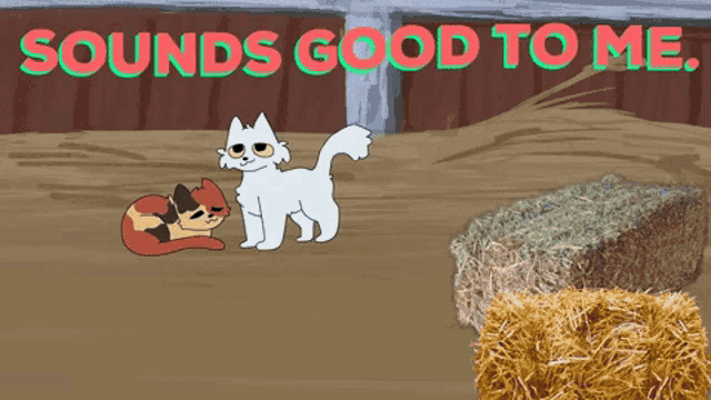 a cartoon of two cats and a bale of hay with the words sounds good to me above them