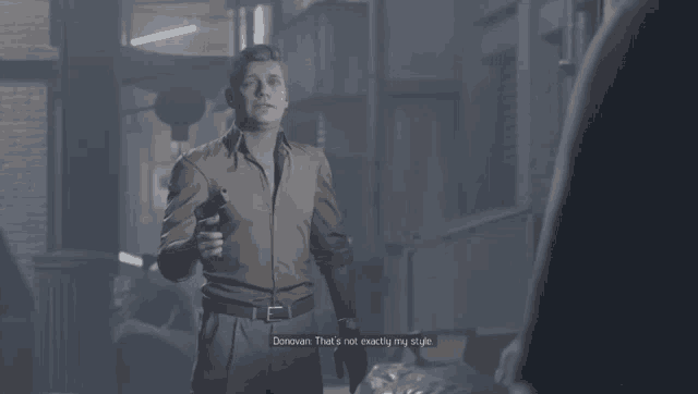 a man holding a gun says " donovan that 's not exactly my style " in a video game