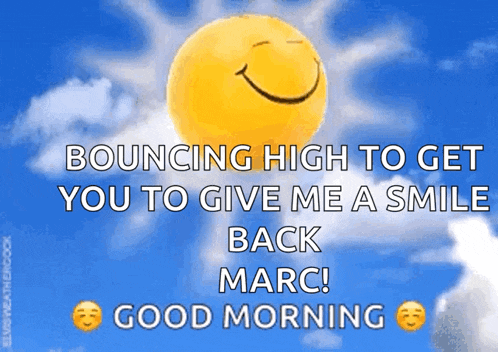 a smiley face with the words bouncing high to get you to give me a smile back marc good morning on it