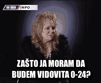 a woman in a fur coat says zasto ja moram da budem vidovita 0-24 ?