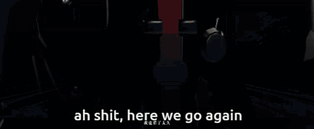 a video game character is standing in a hallway with the words ah shit here we go again