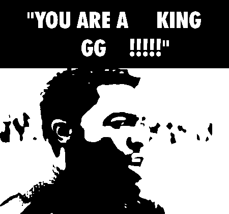 a black and white drawing of a man with the words " you are a king gg !!! "