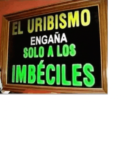 a sign that says el uribismo engana solo a los imbeciles