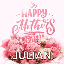 a happy mother 's day greeting card for julian with a bouquet of pink roses .