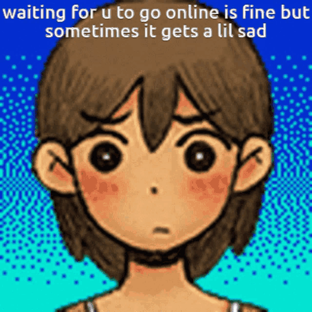 a cartoon of a girl with the words waiting for u to go online is fine but sometimes it gets a lil sad on top