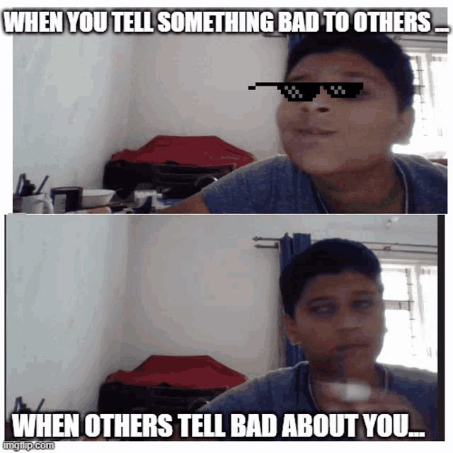 a boy wearing sunglasses says when you tell something bad to others