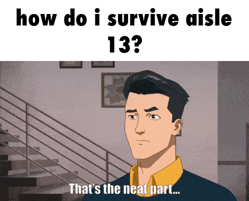 a cartoon of a man with the words how do i survive aisle 13