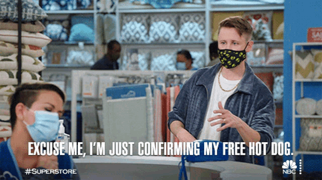 a man wearing a mask says excuse me i m just confirming my free hot dog