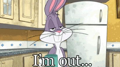 bugs bunny is holding a cup in front of a refrigerator and says `` i 'm out ... '' .