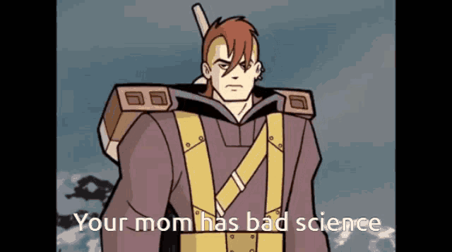 a cartoon of a man with the words " your mom has bad science " below him