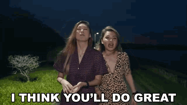 two women standing next to each other with the words " i think you 'll do great " on the bottom