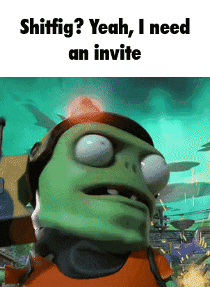 a picture of a cartoon character with the words shitfig yeah i need an invite below it