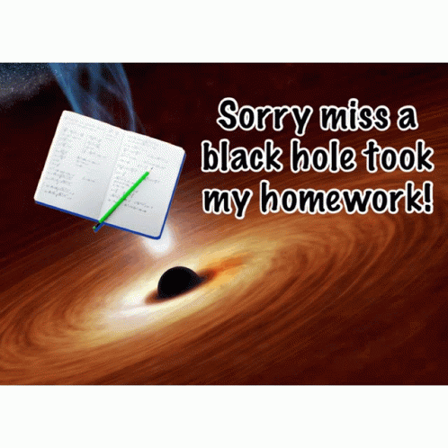 Black Hole Excuses GIF - Black Hole Excuses Teacher GIFs