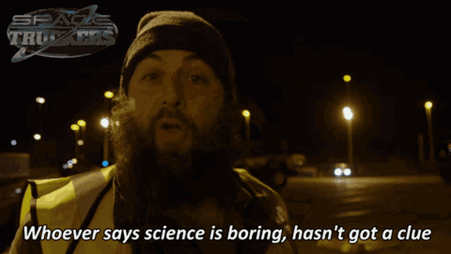 a man with a beard says science is boring and hasn 't got a clue