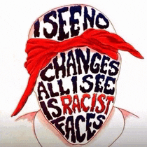 a drawing of a person with a red band around their eyes that says " seeno changes all see is racist faces "