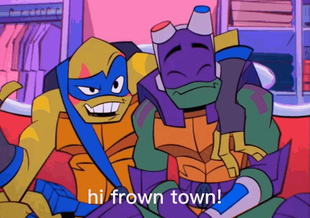 two teenage mutant ninja turtles are sitting next to each other and one of them is saying hi frown town .