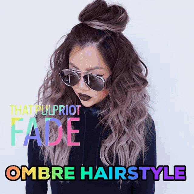 a woman wearing sunglasses and a half up bun with the words that pulpriot fade ombre hairstyle below her