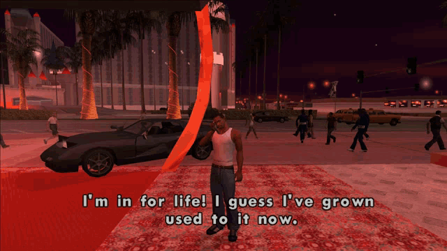 a man in a video game says i 'm in for life i guess i ve grown used to it now