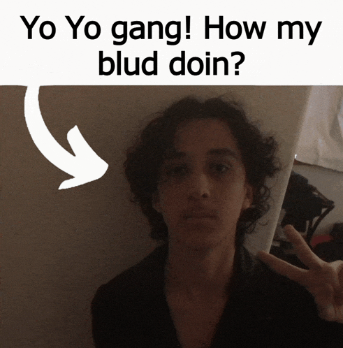 a young man giving a peace sign with the words yo yo gang how my blud doin above him