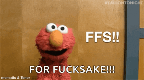 elmo from sesame street says for fucksake