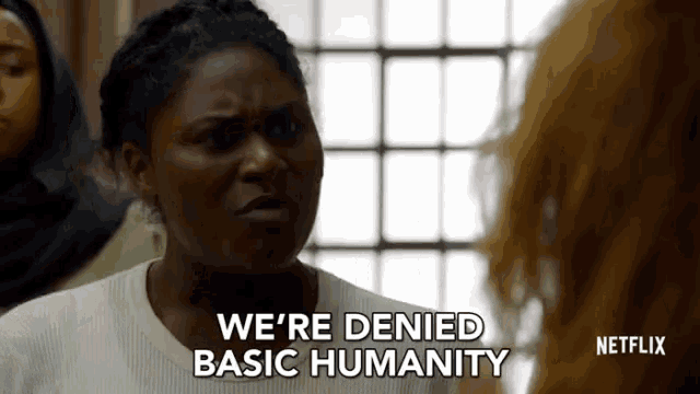 a woman says we 're denied basic humanity in a netflix advertisement