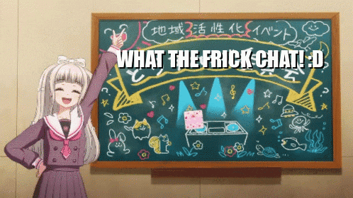 a girl is standing in front of a blackboard that says what the frick chat